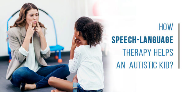 How Speech-Language Therapy Helps An Autistic Kid?