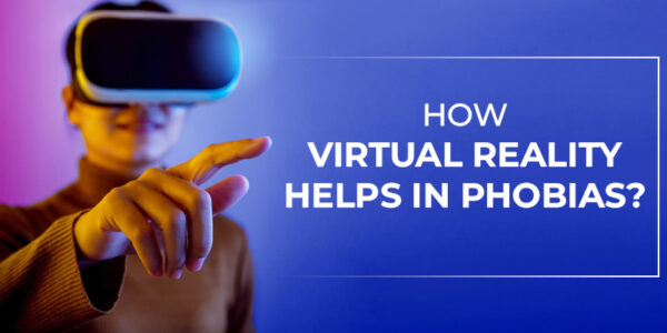 How Virtual Reality Helps In Phobias?
