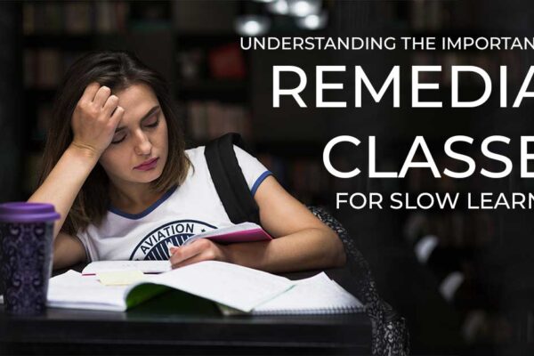 Understanding The Importance Of Remedial Classes For Slow Learners
